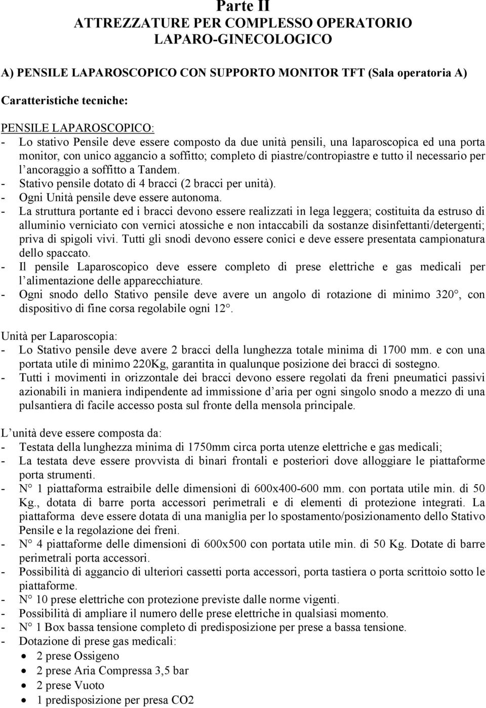 soffitto a Tandem. - Stativo pensile dotato di 4 bracci (2 bracci per unità). - Ogni Unità pensile deve essere autonoma.