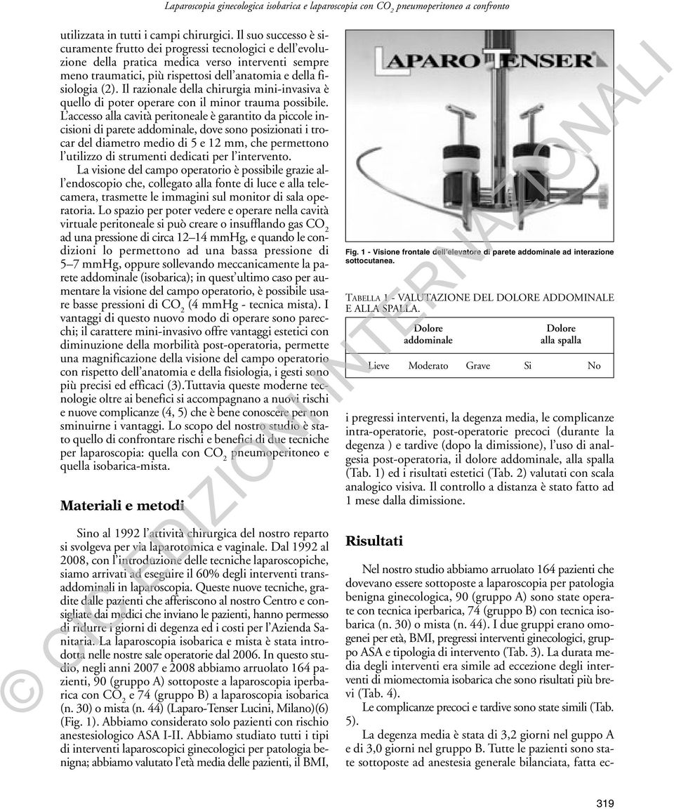 Il razionale della chirurgia mini-invasiva è quello di poter operare con il minor trauma possibile.