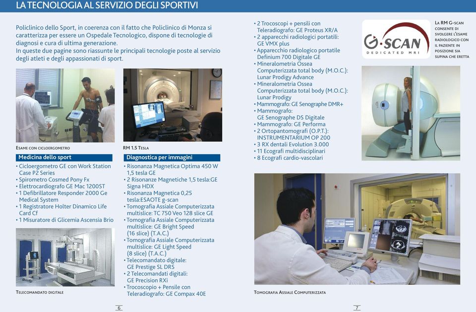 esame con cicloergometro Medicina dello sport Cicloergometro GE con Work Station Case P2 Series Spirometro Cosmed Pony Fx Elettrocardiografo GE Mac 1200ST 1 Defibrillatore Responder 2000 Ge Medical