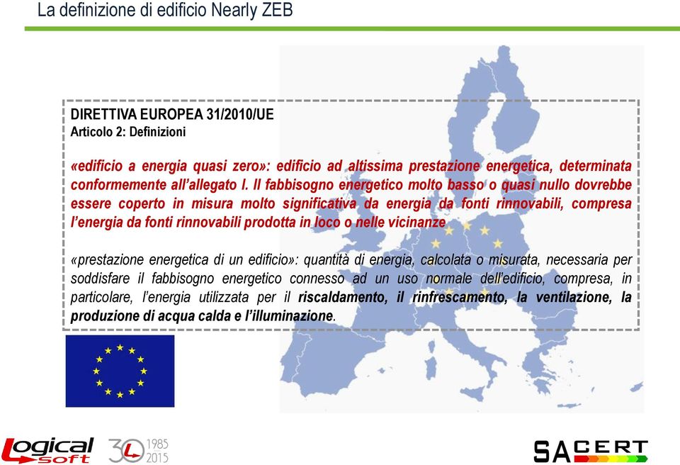 Il fabbisogno energetico molto basso o quasi nullo dovrebbe essere coperto in misura molto significativa da energia da fonti rinnovabili, compresa l energia da fonti rinnovabili prodotta