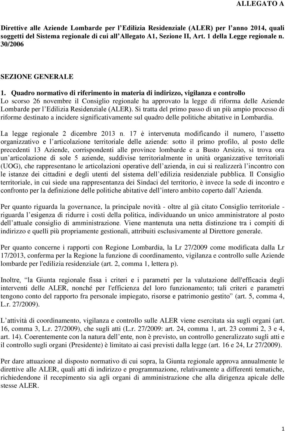 Quadro normativo di riferimento in materia di indirizzo, vigilanza e controllo Lo scorso 26 novembre il Consiglio regionale ha approvato la legge di riforma delle Aziende Lombarde per l Edilizia