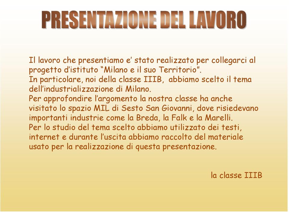 Per approfondire l argomento la nostra classe ha anche visitato lo spazio MIL di Sesto San Giovanni, dove risiedevano importanti industrie