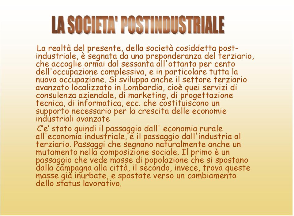 Si sviluppa anche il settore terziario avanzato localizzato in Lombardia, cioè quei servizi di consulenza aziendale, di marketing, di progettazione tecnica, di informatica, ecc.