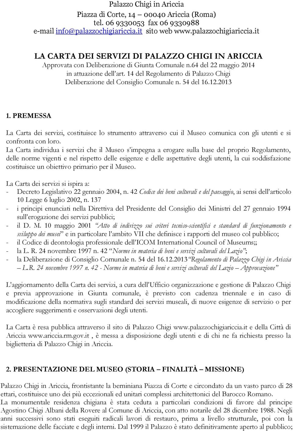 14 del Regolamento di Palazzo Chigi Deliberazione del Consiglio Comunale n. 54 del 16.12.2013 1.