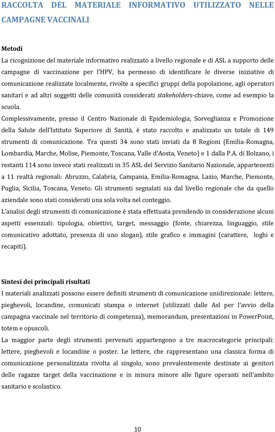 soggetti delle comunità considerati stakeholders-chiave, come ad esempio la scuola.