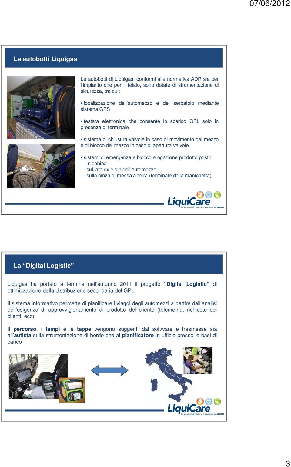 caso di apertura valvole sistemi di emergenza e blocco erogazione prodotto posti: - in cabina - sul lato dx e sin dell automezzo - sulla pinza di messa a terra (terminale della manichetta) La Digital