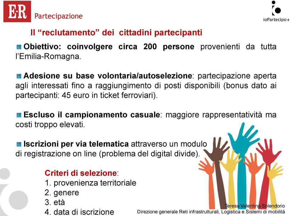 ferroviari). Escluso il campionamento casuale: maggiore rappresentatività ma costi troppo elevati.