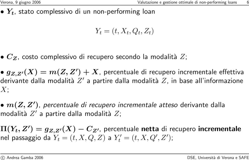 modalità Z a partire dalla modalità Z, in base all informazione X; m(z, Z ), percentuale di recupero incrementale atteso derivante dalla modalità Z a