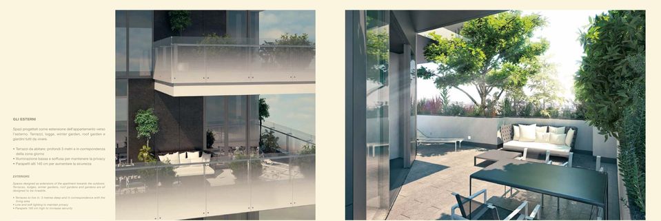 aumentare la sicurezza EXTERIORS Spaces designed as extensions of the apartment towards the outdoors.