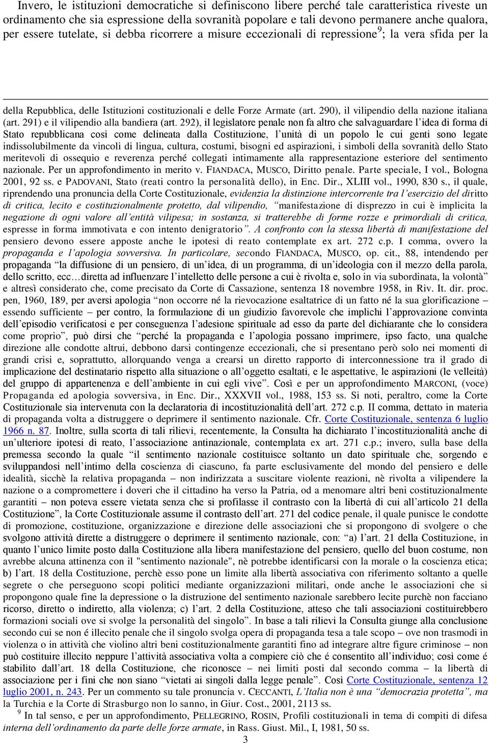 290), il vilipendio della nazione italiana (art. 291) e il vilipendio alla bandiera (art.