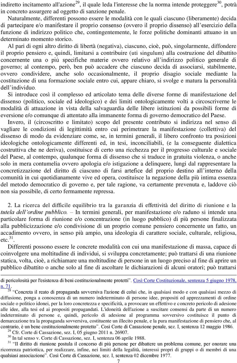 funzione di indirizzo politico che, contingentemente, le forze politiche dominanti attuano in un determinato momento storico.