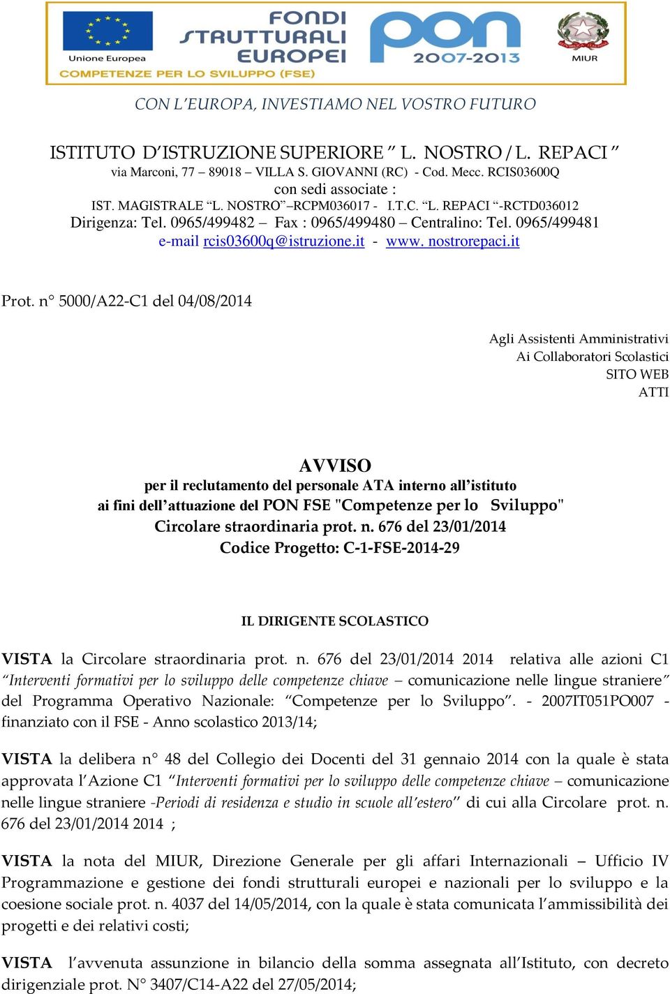 n 5000/A22-C1 del 04/08/2014 Agli Assistenti Amministrativi Ai Collaboratori Scolastici SITO WEB ATTI AVVISO per il reclutamento del personale ATA interno all istituto ai fini dell attuazione del PON