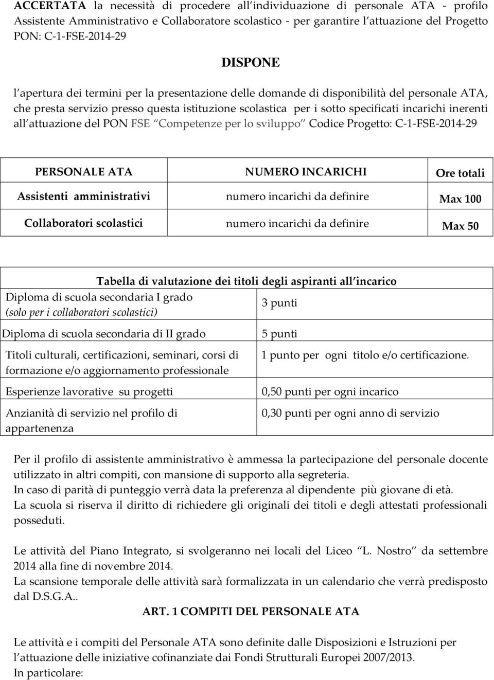 inerenti all attuazione del PON FSE Competenze per lo sviluppo Codice Progetto: C-1-FSE-2014-29 PERSONALE ATA NUMERO INCARICHI Ore totali Assistenti amministrativi numero incarichi da definire Max