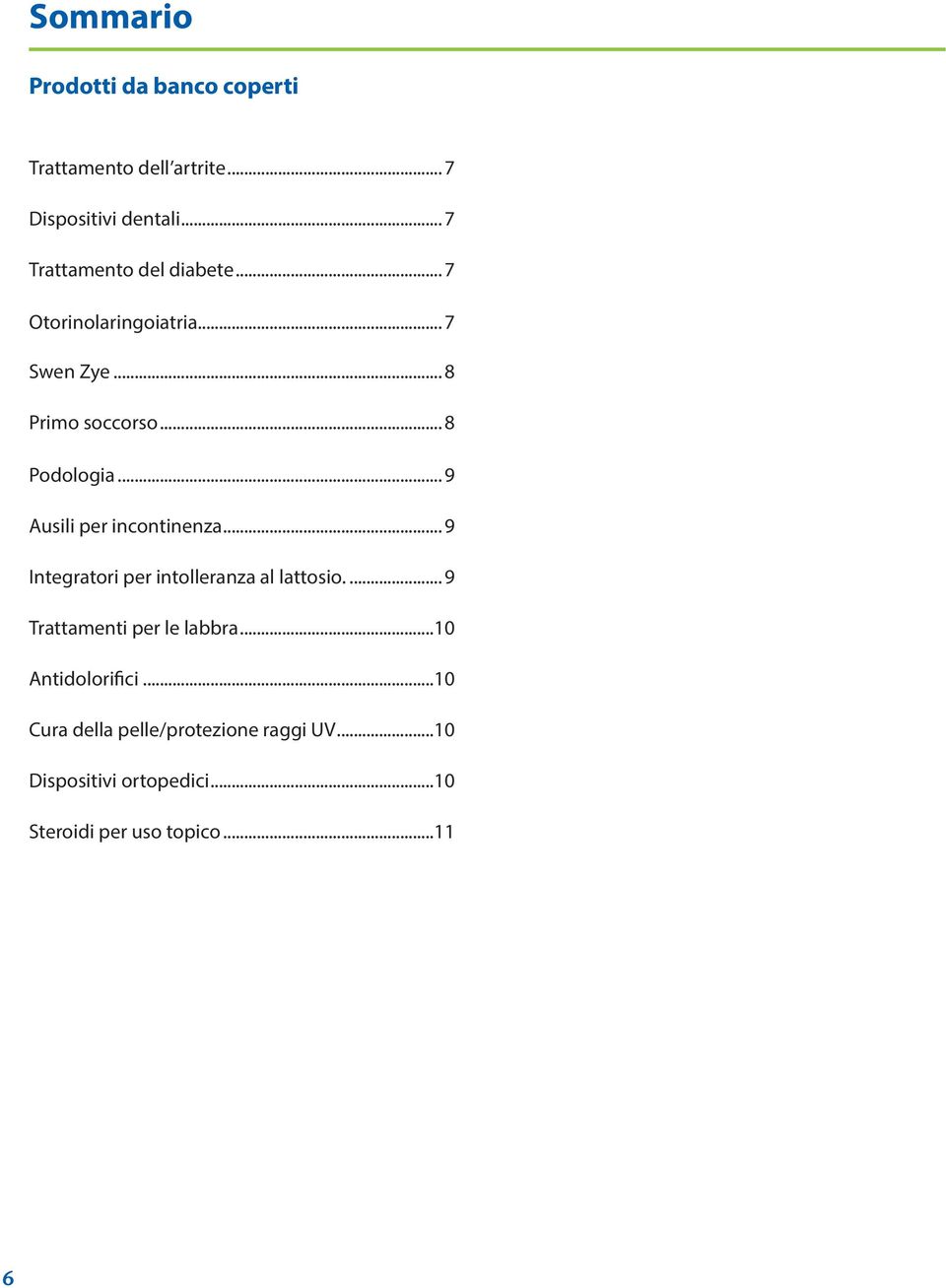 .. 9 Ausili per incontinenza... 9 Integratori per intolleranza al lattosio... 9 Trattamenti per le labbra.