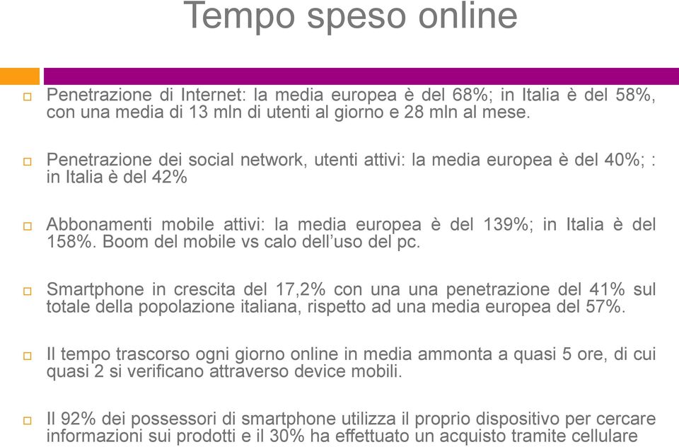 Boom del mobile vs calo dell uso del pc. Smartphone in crescita del 17,2% con una una penetrazione del 41% sul totale della popolazione italiana, rispetto ad una media europea del 57%.