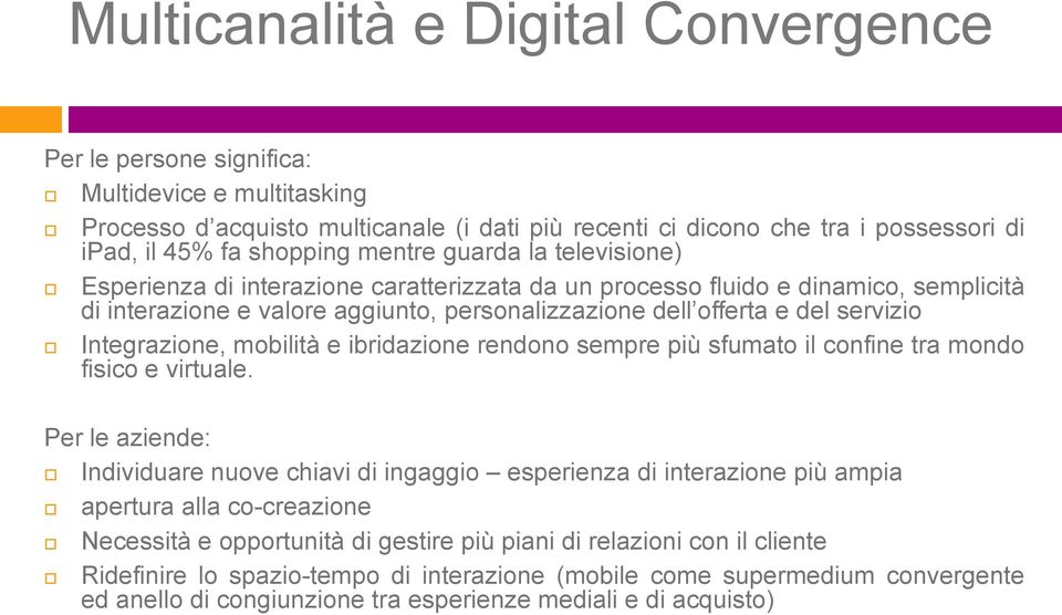 Integrazione, mobilità e ibridazione rendono sempre più sfumato il confine tra mondo fisico e virtuale.