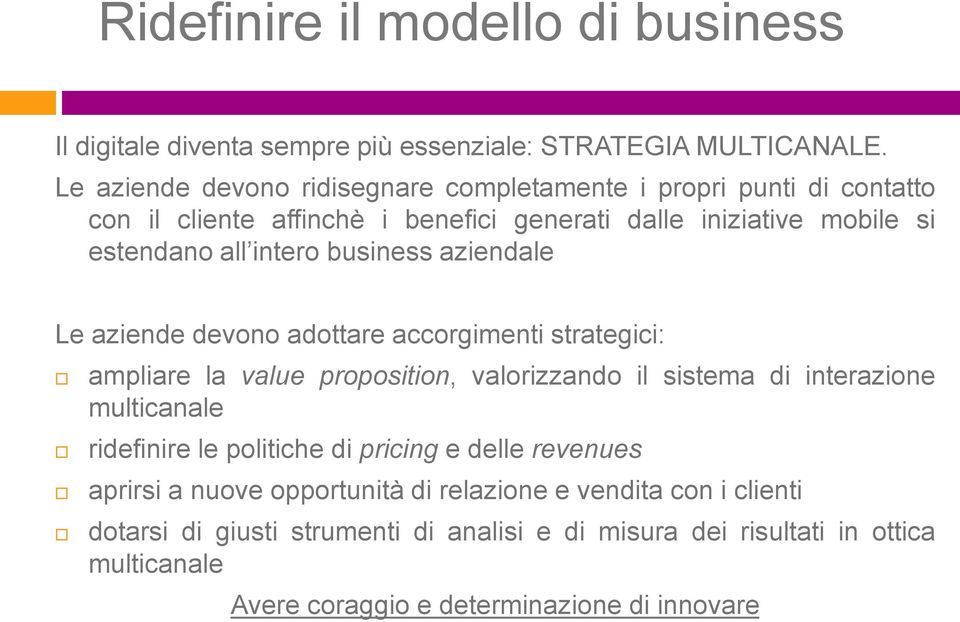 business aziendale Le aziende devono adottare accorgimenti strategici: ampliare la value proposition, valorizzando il sistema di interazione multicanale ridefinire