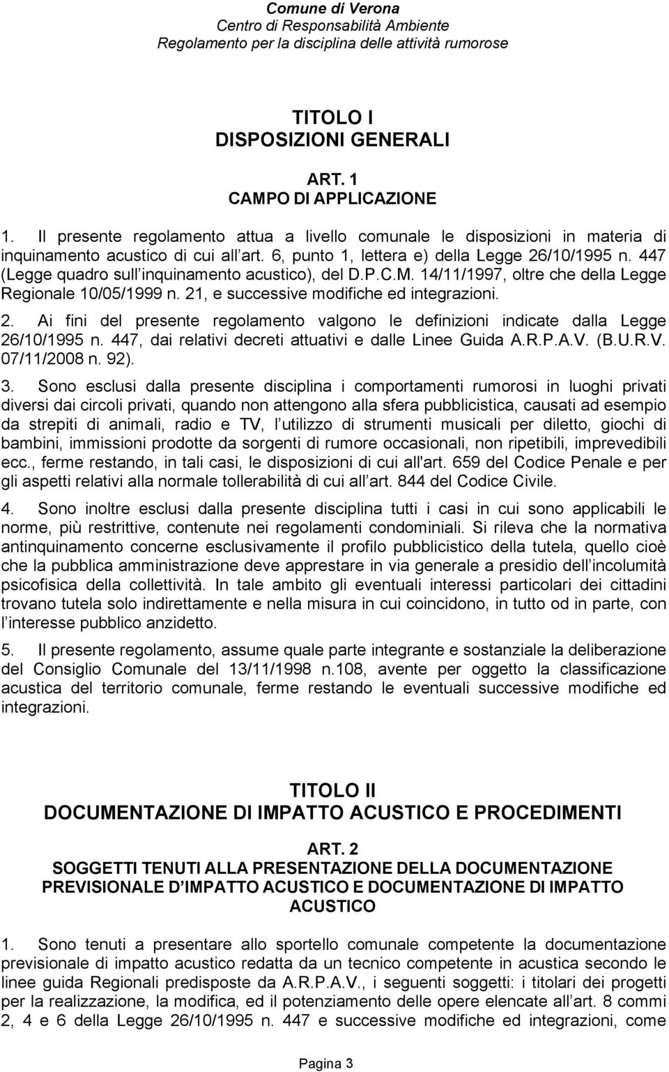 21, e successive modifiche ed integrazioni. 2. Ai fini del presente regolamento valgono le definizioni indicate dalla Legge 26/10/1995 n. 447, dai relativi decreti attuativi e dalle Linee Guida A.R.P.