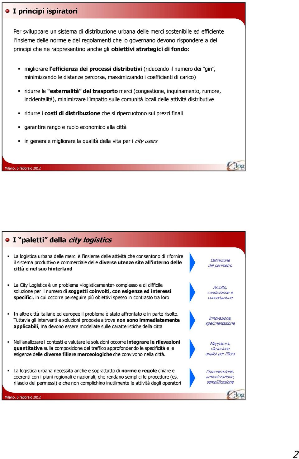 coefficienti di carico) ridurre le esternalità del trasporto merci (congestione, inquinamento, rumore, incidentalità), minimizzare l impatto sulle comunità locali delle attività distributive ridurre