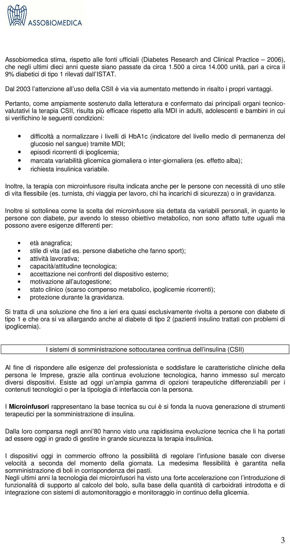 Pertanto, come ampiamente sostenuto dalla letteratura e confermato dai principali organi tecnicovalutativi la terapia CSII, risulta più efficace rispetto alla MDI in adulti, adolescenti e bambini in