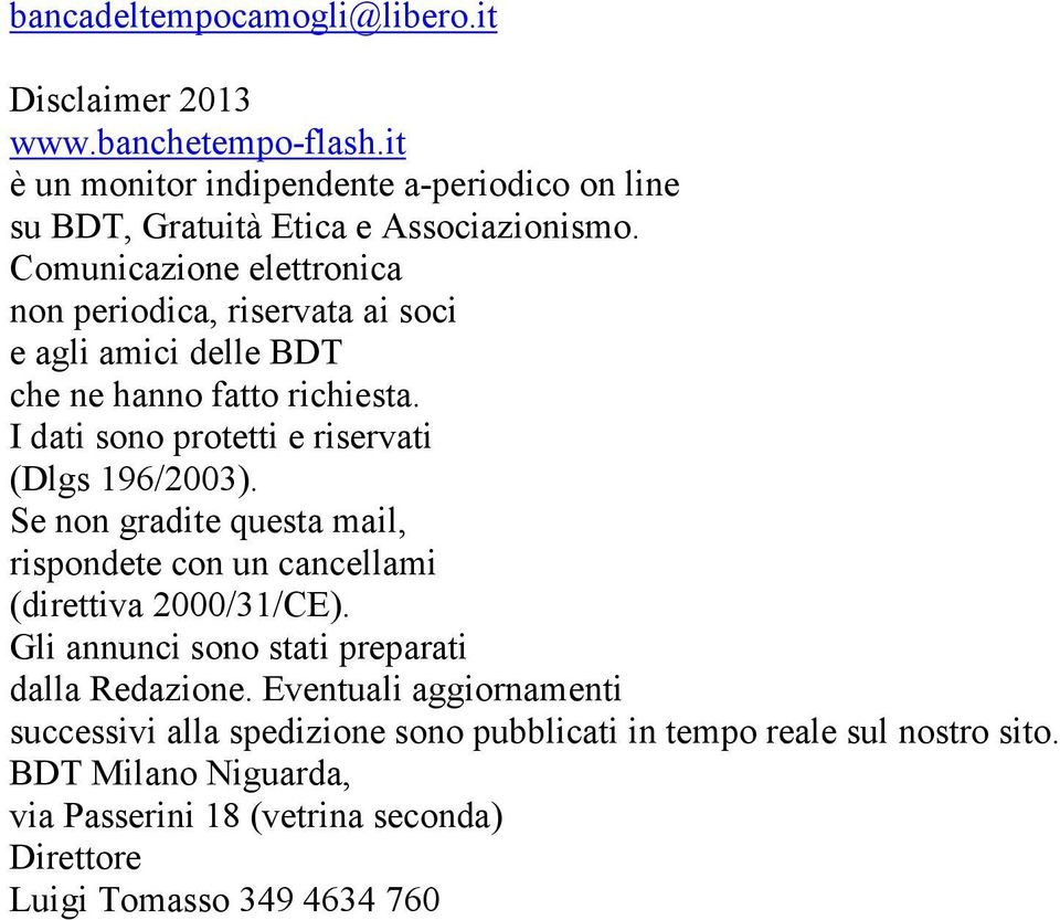 Se non gradite questa mail, rispondete con un cancellami (direttiva 2000/31/CE). Gli annunci sono stati preparati dalla Redazione.