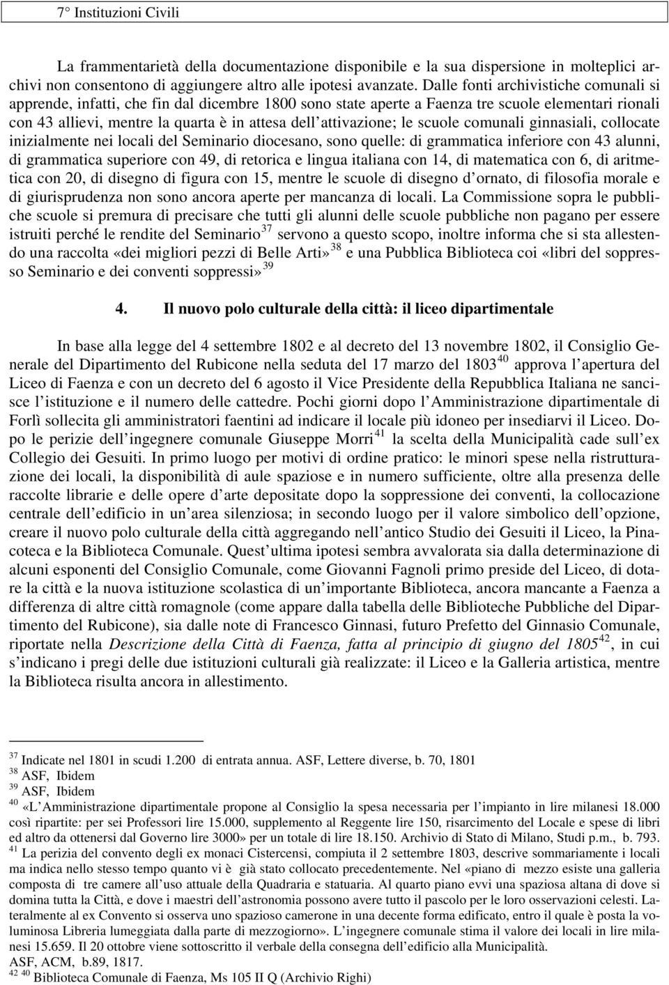 attivazione; le scuole comunali ginnasiali, collocate inizialmente nei locali del Seminario diocesano, sono quelle: di grammatica inferiore con 43 alunni, di grammatica superiore con 49, di retorica