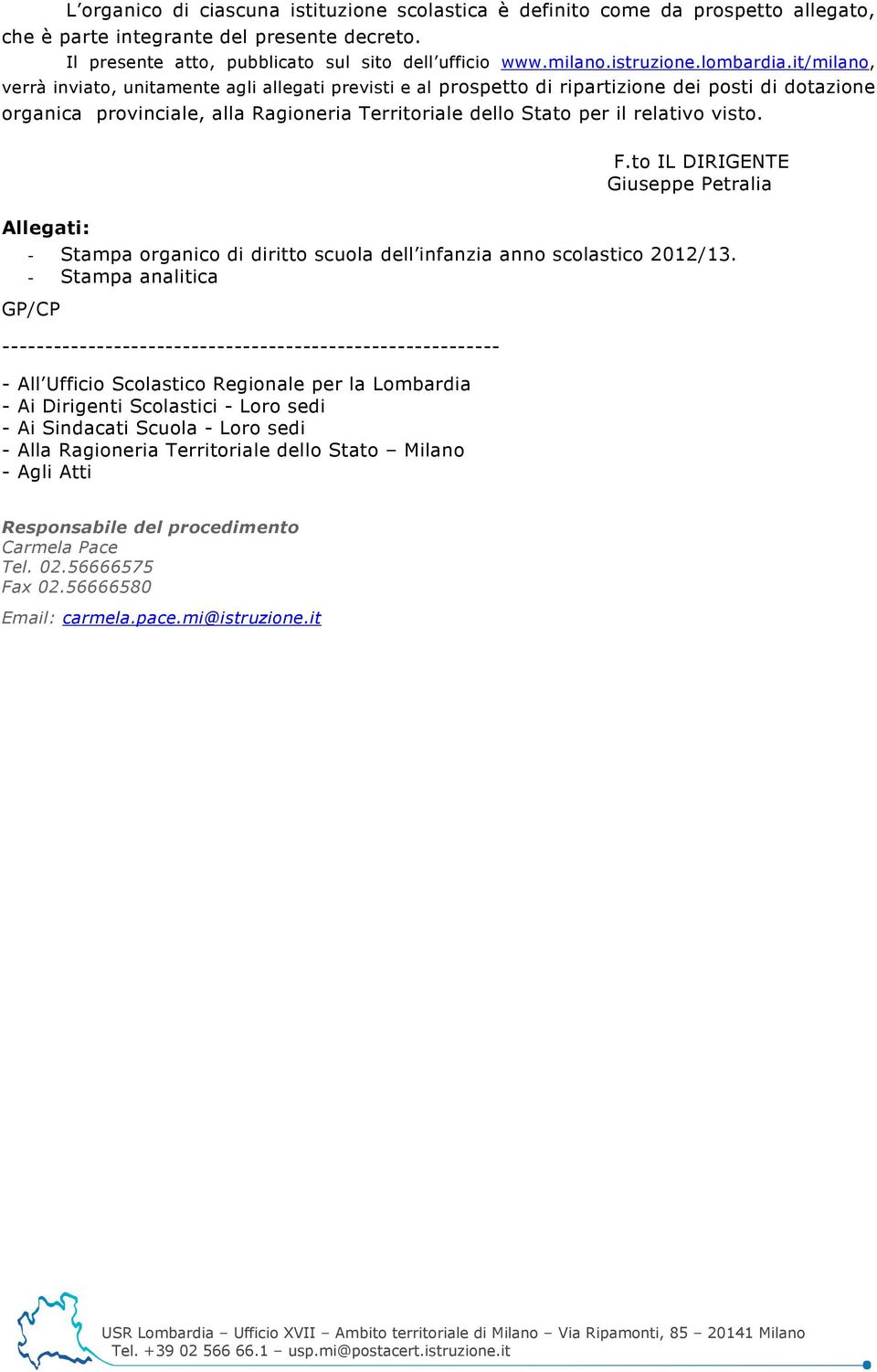 it/milano, verrà inviato, unitamente agli allegati previsti e al prospetto di ripartizione dei posti di dotazione organica provinciale, alla Ragioneria Territoriale dello Stato per il relativo visto.