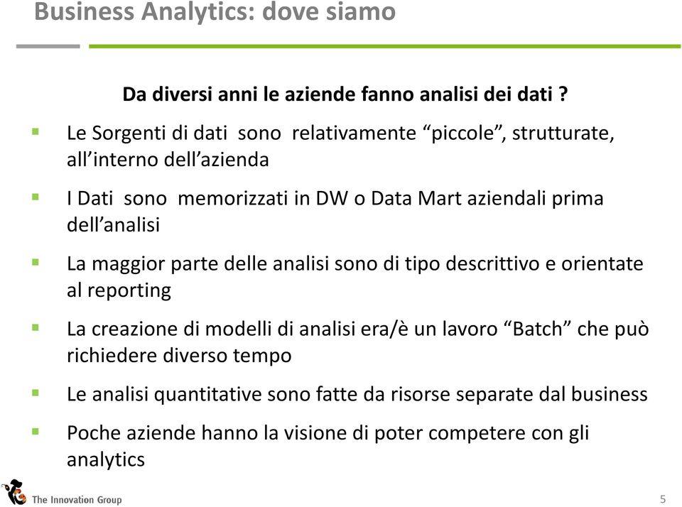 aziendaliprima dell analisi La maggiorparte delleanalisisonodi tipodescrittivoe orientate al reporting La creazione di modelli di