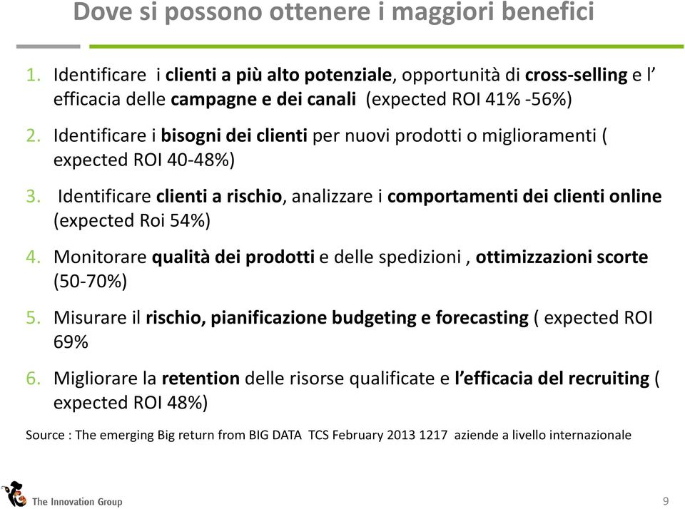 Identificareibisognideiclientiper nuoviprodottio miglioramenti( expected ROI 40-48%) 3. Identificareclientia rischio, analizzareicomportamentideiclientionline (expected Roi 54%) 4.