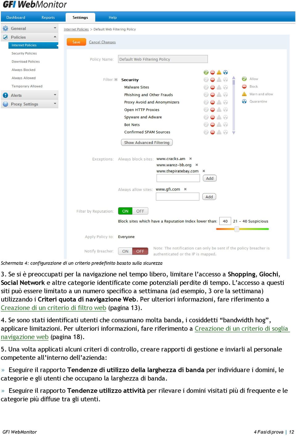 L accesso a questi siti può essere limitato a un numero specifico a settimana (ad esempio, 3 ore la settimana) utilizzando i Criteri quota di navigazione Web.