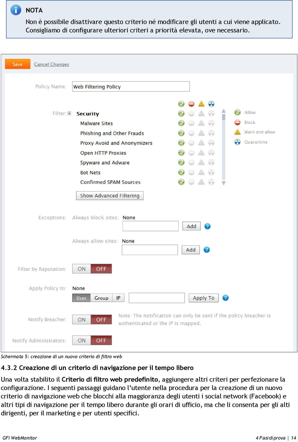 2 Creazione di un criterio di navigazione per il tempo libero Una volta stabilito il Criterio di filtro web predefinito, aggiungere altri criteri per perfezionare la configurazione.