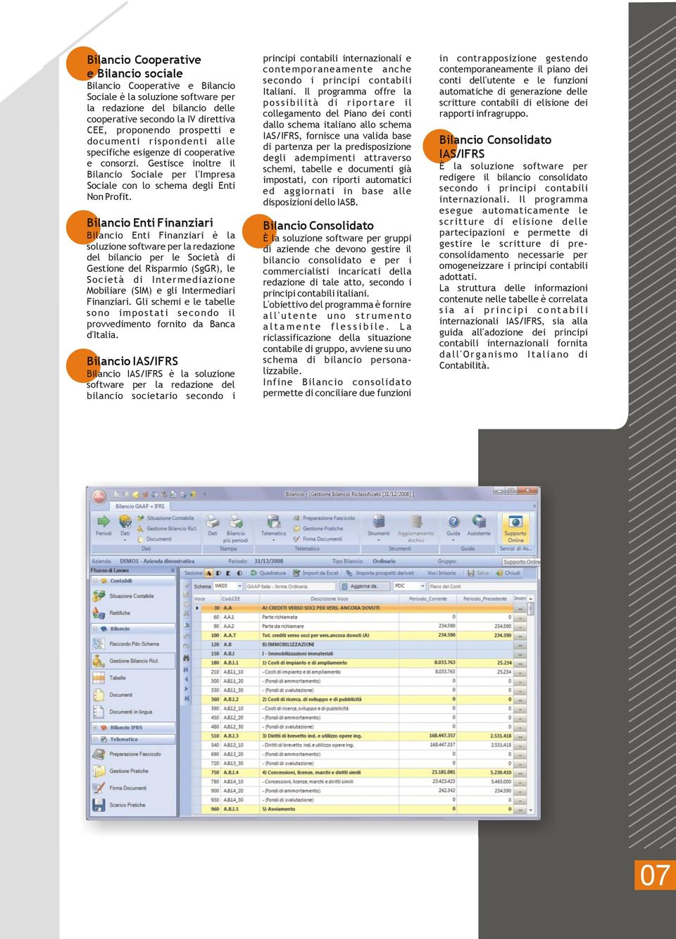 Bilancio Enti Finanziari Bilancio Enti Finanziari è la soluzione software per la redazione del bilancio per le Società di Gestione del Risparmio (SgGR), le Società di Intermediazione Mobiliare (SIM)