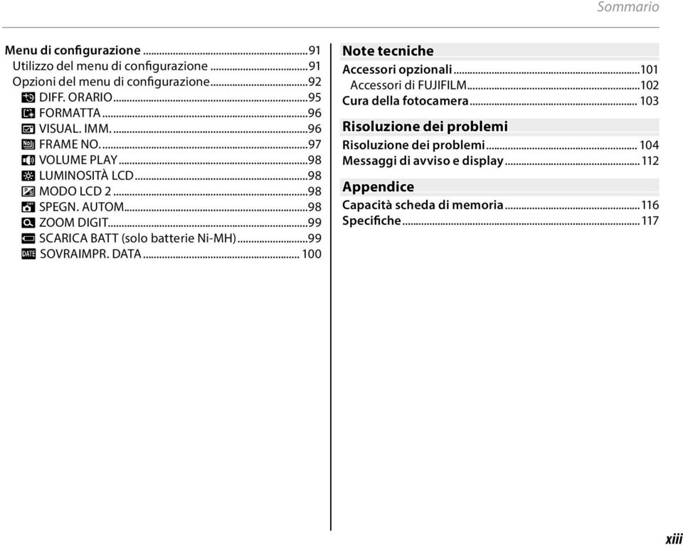 ...99 P SCARICA BATT (solo batterie Ni-MH)...99 S SOVRAIMPR. DATA... 100 Note tecniche Accessori opzionali...101 Accessori di FUJIFILM.