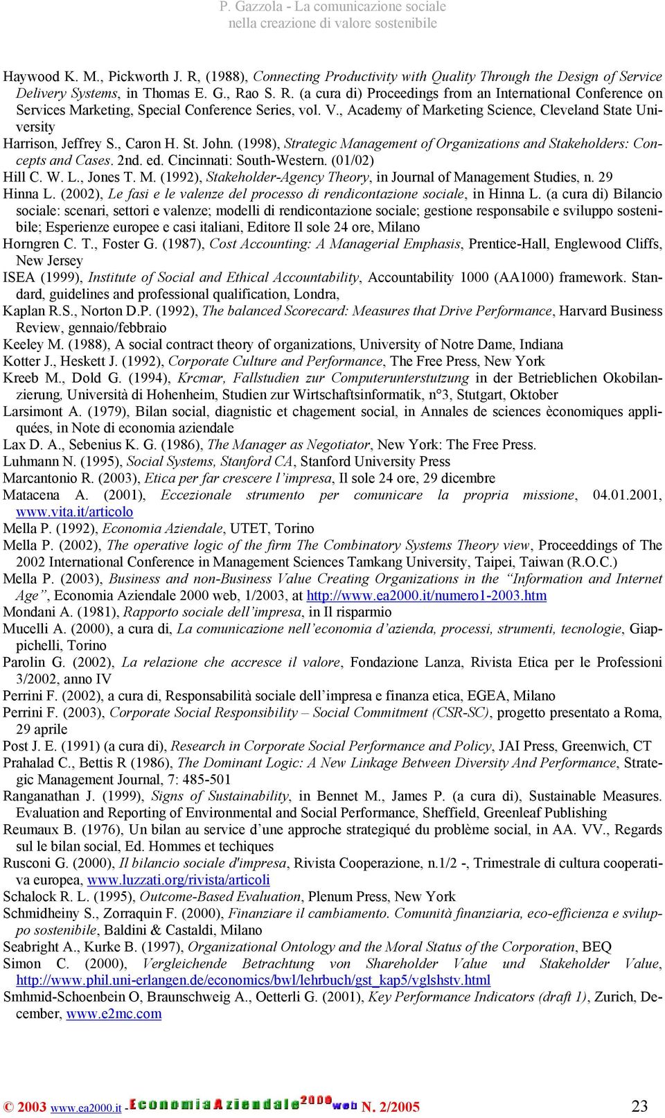 Cincinnati: South-Western. (01/02) Hill C. W. L., Jones T. M. (1992), Stakeholder-Agency Theory, in Journal of Management Studies, n. 29 Hinna L.