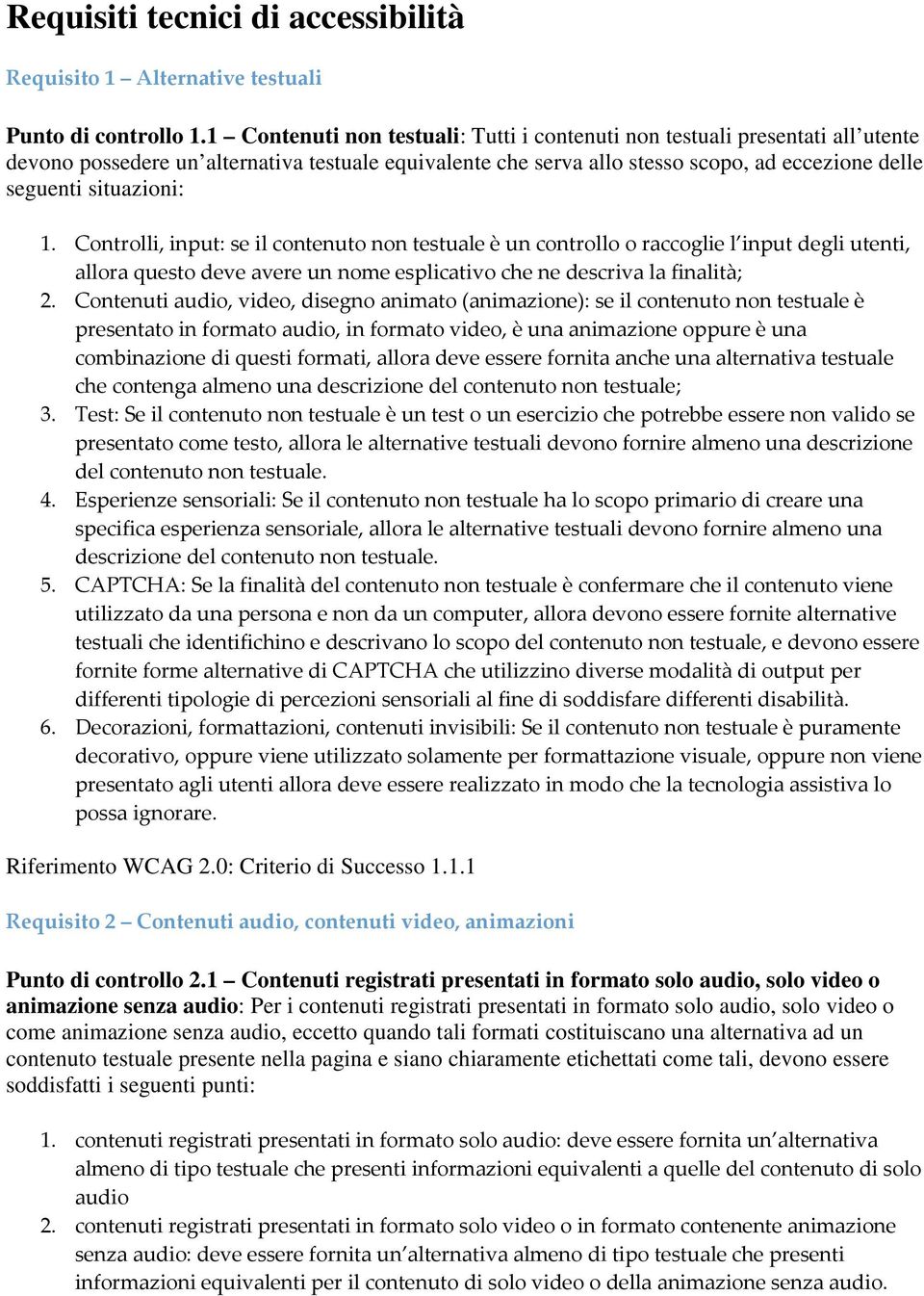 situazioni: 1. Controlli, input: se il contenuto non testuale è un controllo o raccoglie l input degli utenti, allora questo deve avere un nome esplicativo che ne descriva la finalità; 2.