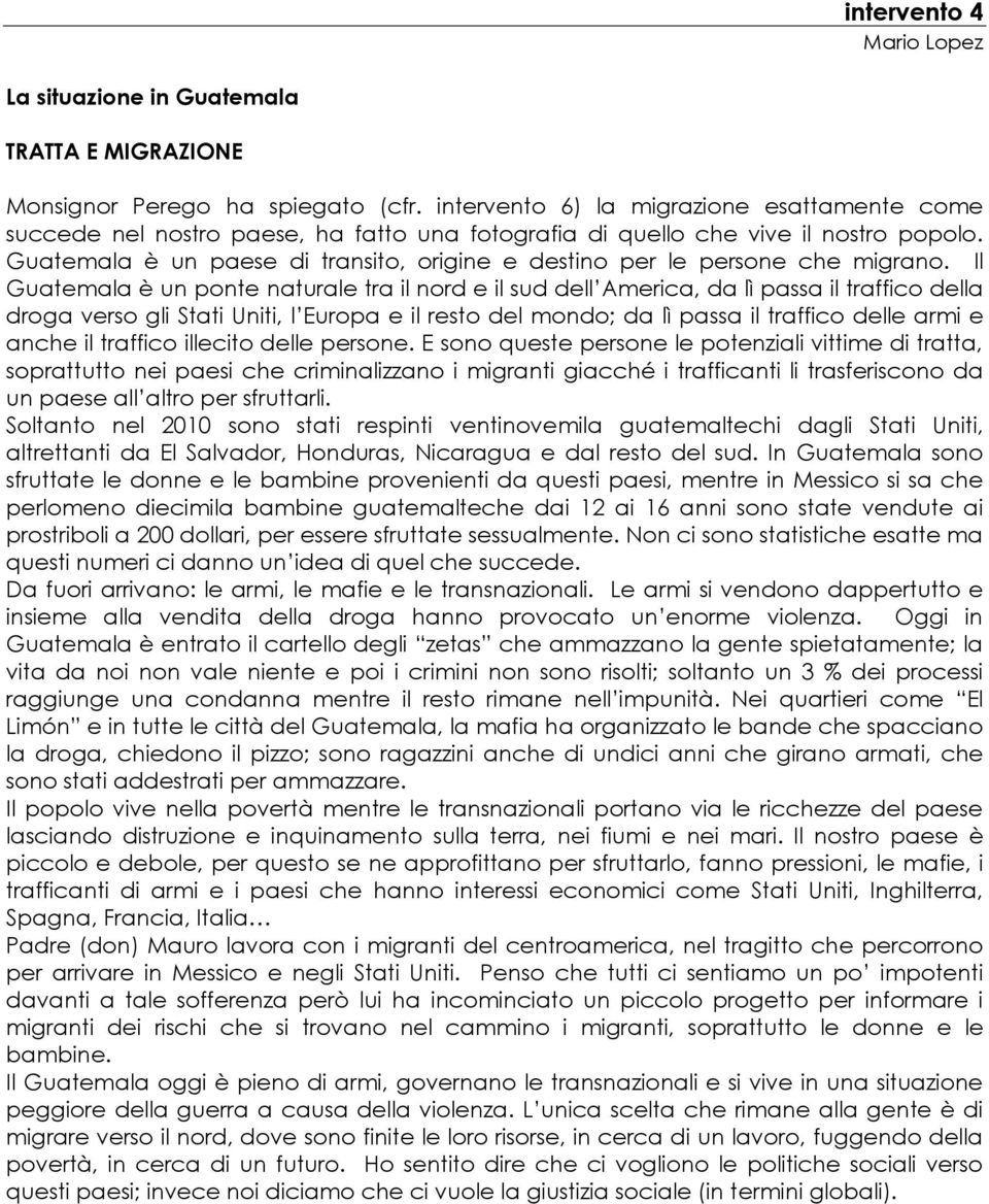 Guatemala è un paese di transito, origine e destino per le persone che migrano.