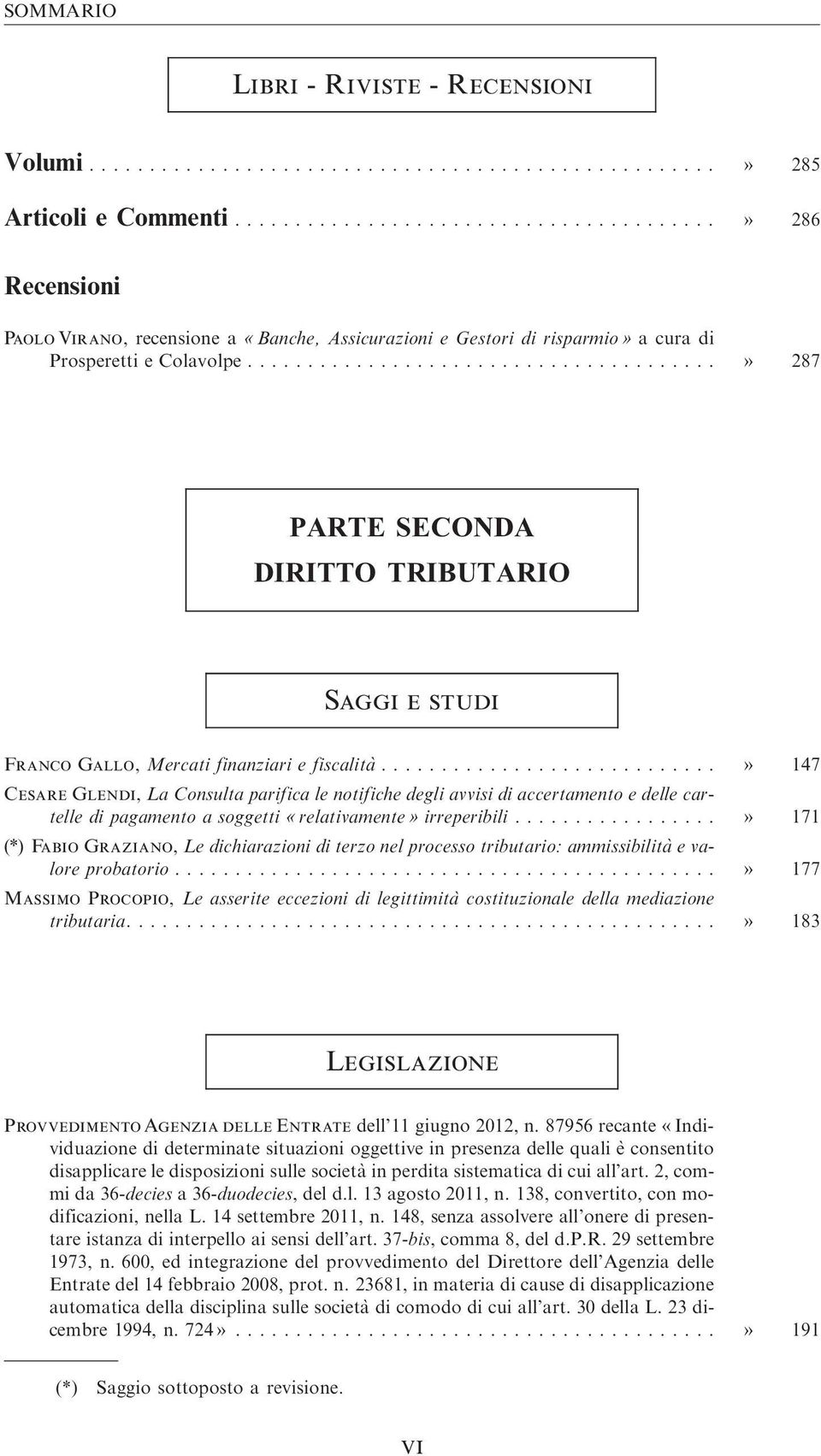 ..» 147 Cesare Glendi, La Consulta parifica le notifiche degli avvisi di accertamento e delle cartelle di pagamento a soggetti «relativamente» irreperibili.