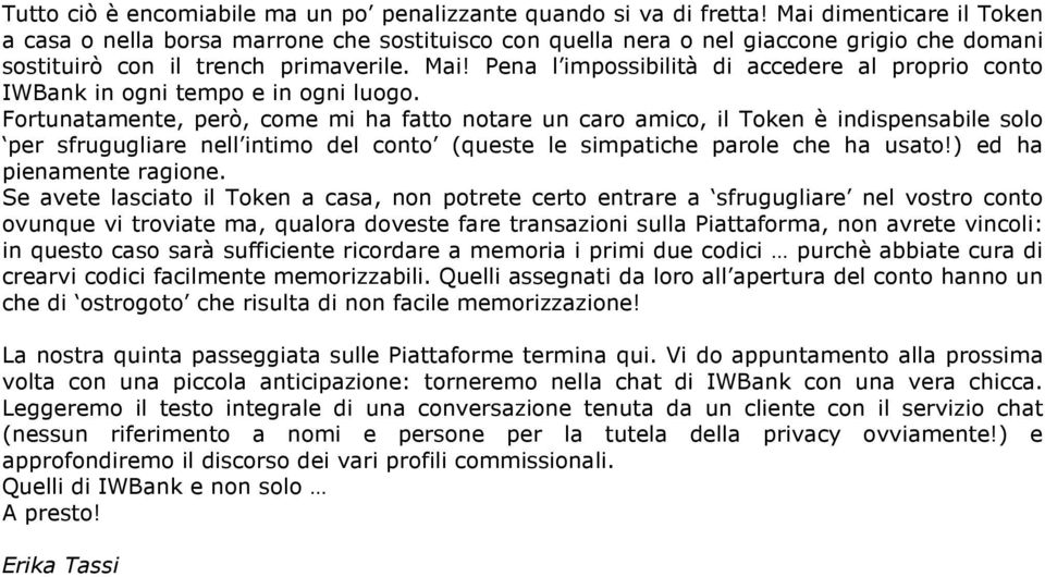 Pena l impossibilità di accedere al proprio conto IWBank in ogni tempo e in ogni luogo.