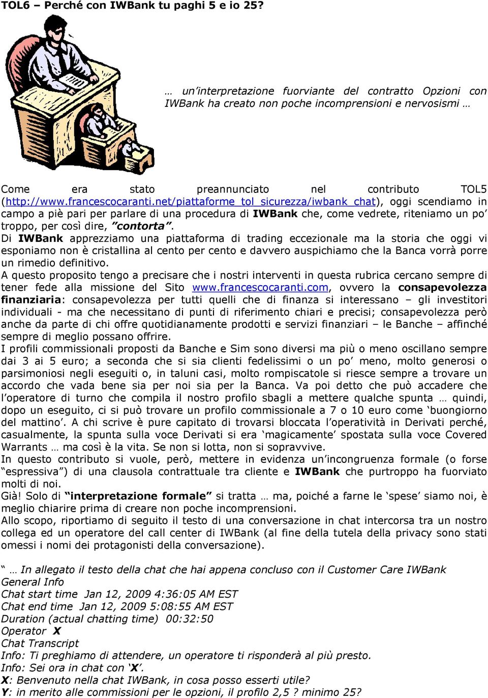 net/piattaforme_tol_sicurezza/iwbank_chat), oggi scendiamo in campo a piè pari per parlare di una procedura di IWBank che, come vedrete, riteniamo un po troppo, per così dire, contorta.