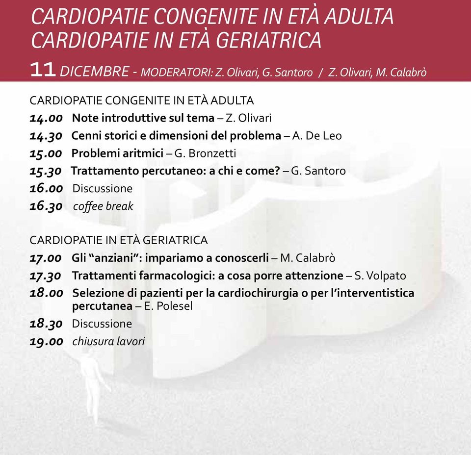 Bronzetti 15.30 Trattamento percutaneo: a chi e come? G. Santoro 16.00 Discussione 16.30 coffee break CARDIOPATIE IN ETÀ GERIATRICA 17.