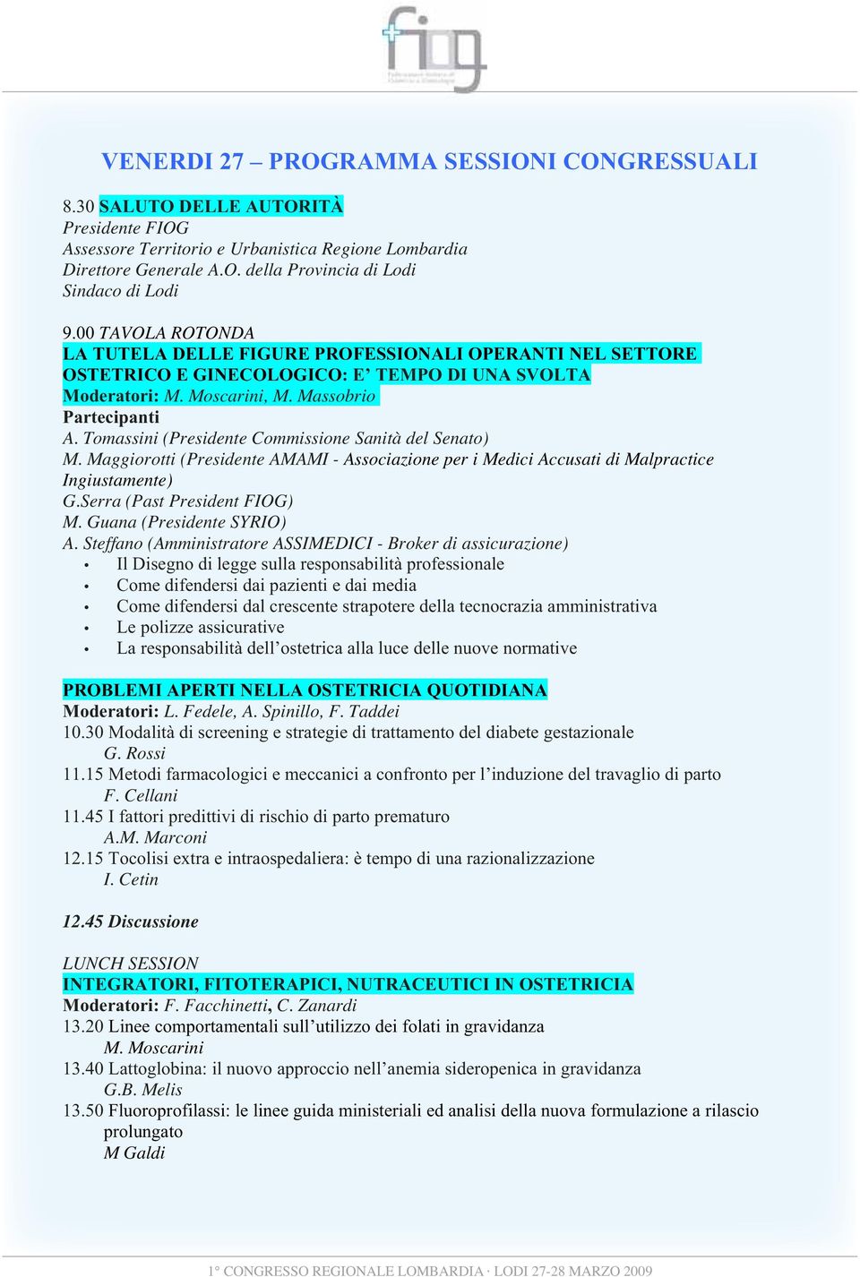 Tomassini (Presidente Commissione Sanità del Senato) M. Maggiorotti (Presidente AMAMI - Associazione per i Medici Accusati di Malpractice Ingiustamente) G.Serra (Past President FIOG) M.