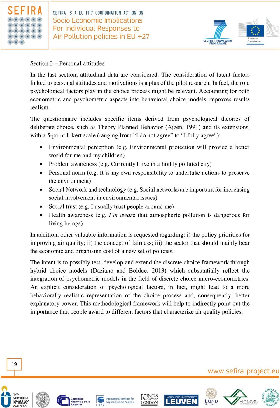 The questinnaire includes specific items derived frm psychlgical theries f deliberate chice, such as Thery Planned Behavir (Ajzen, 1991) and its extensins, with a 5-pint Likert scale (ranging frm I d