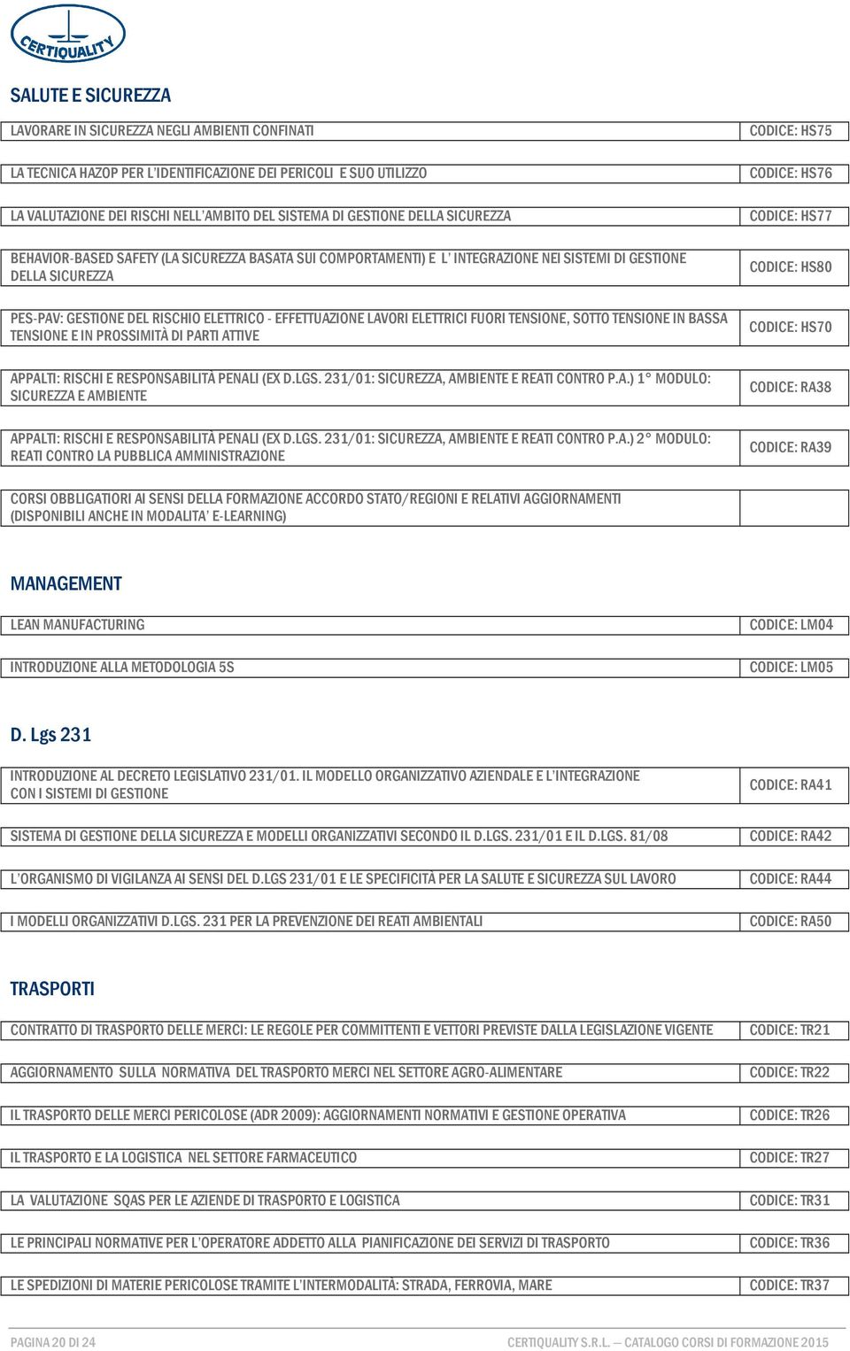 GESTIONE DEL RISCHIO ELETTRICO - EFFETTUAZIONE LAVORI ELETTRICI FUORI TENSIONE, SOTTO TENSIONE IN BASSA TENSIONE E IN PROSSIMITÀ DI PARTI ATTIVE CODICE: HS70 APPALTI: RISCHI E RESPONSABILITÀ PENALI