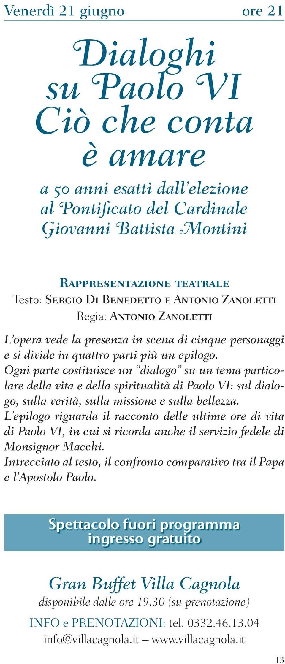 Ogni parte costituisce un dialogo su un tema particolare della vita e della spiritualità di Paolo VI: sul dialogo, sulla verità, sulla missione e sulla bellezza.