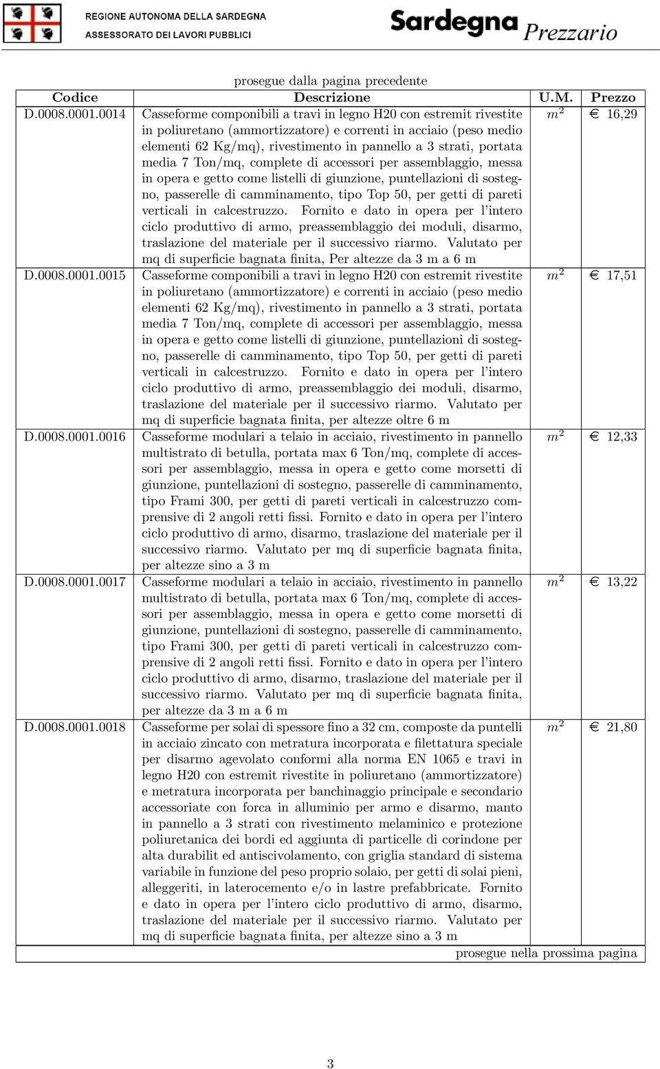 strati, portata media 7 Ton/mq, complete di accessori per assemblaggio, messa in opera e getto come listelli di giunzione, puntellazioni di sostegno, passerelle di camminamento, tipo Top 50, per