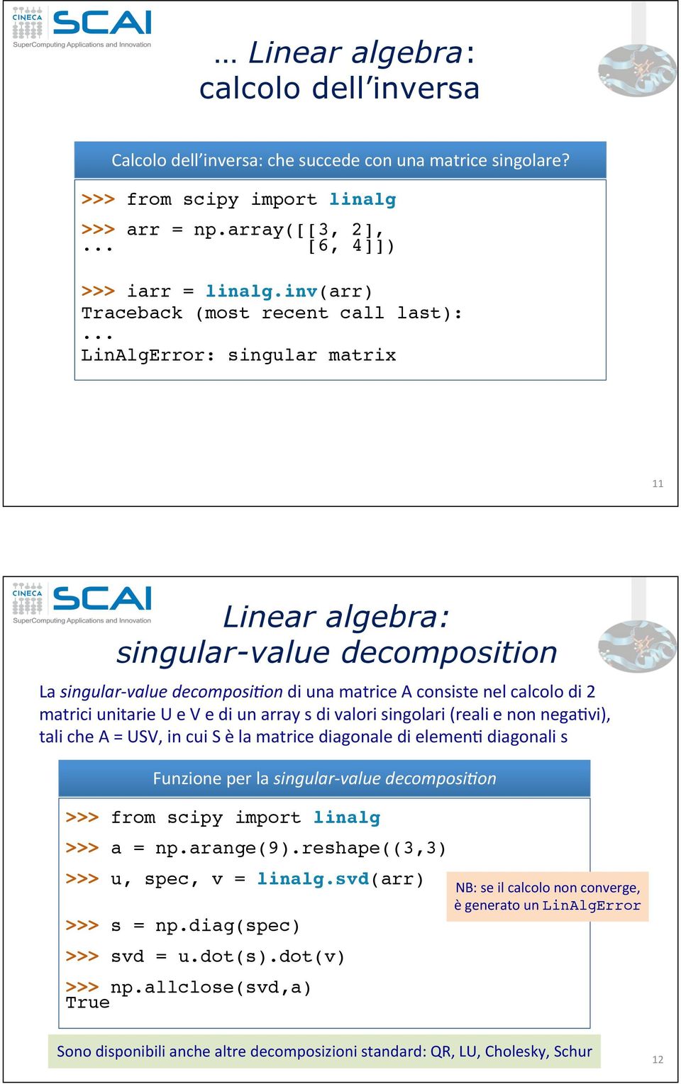 .. LinAlgError: singular matrix 11# Linear algebra: singular-value decomposition La#singular9value*decomposi1on*di#una#matrice#A#consiste#nel#calcolo#di#2#