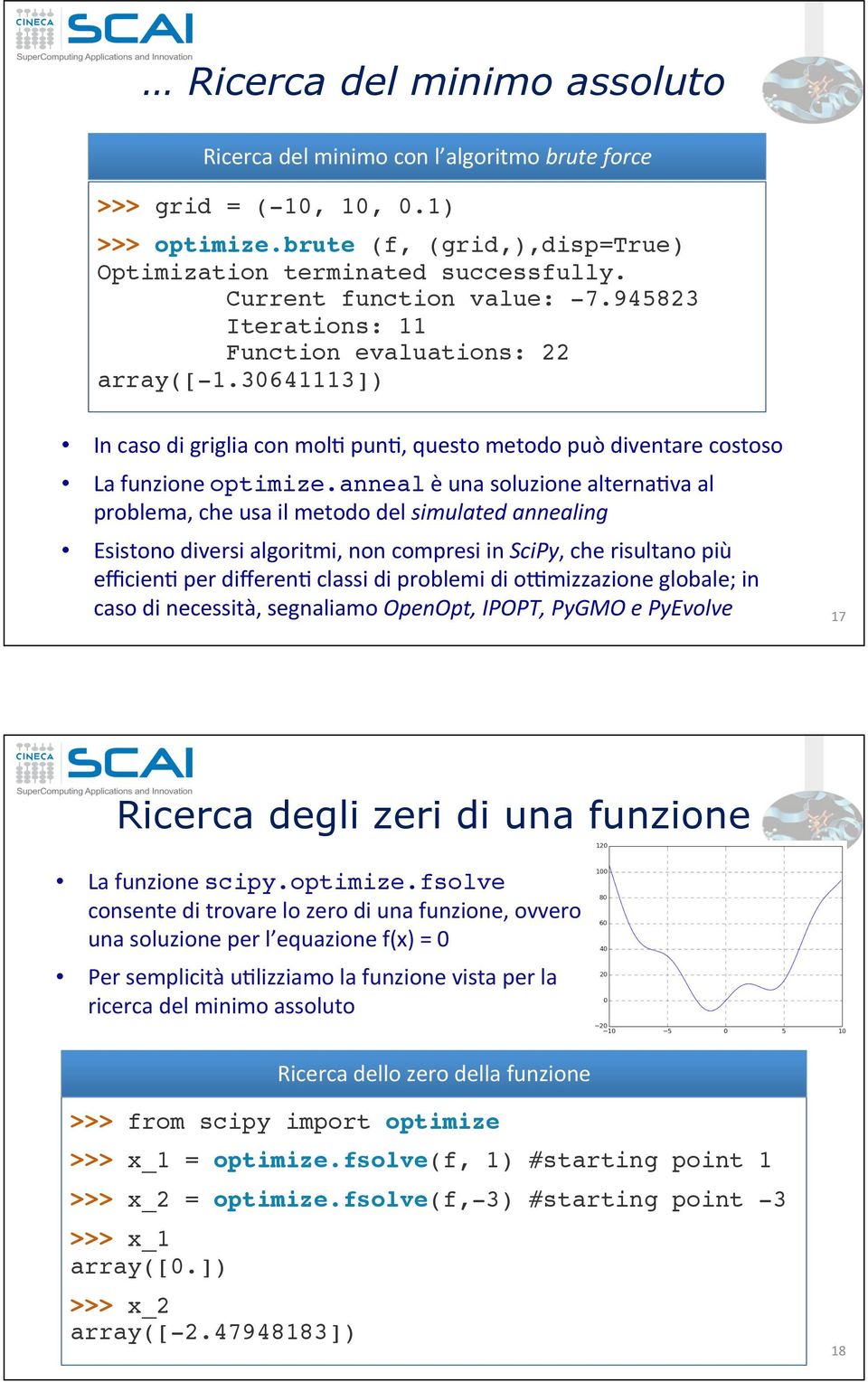 anneal#è#una#soluzione#alterna0va#al# problema,#che#usa#il#metodo#del#simulated*annealing* Esistono#diversi#algoritmi,#non#compresi#in#SciPy,#che#risultano#più#