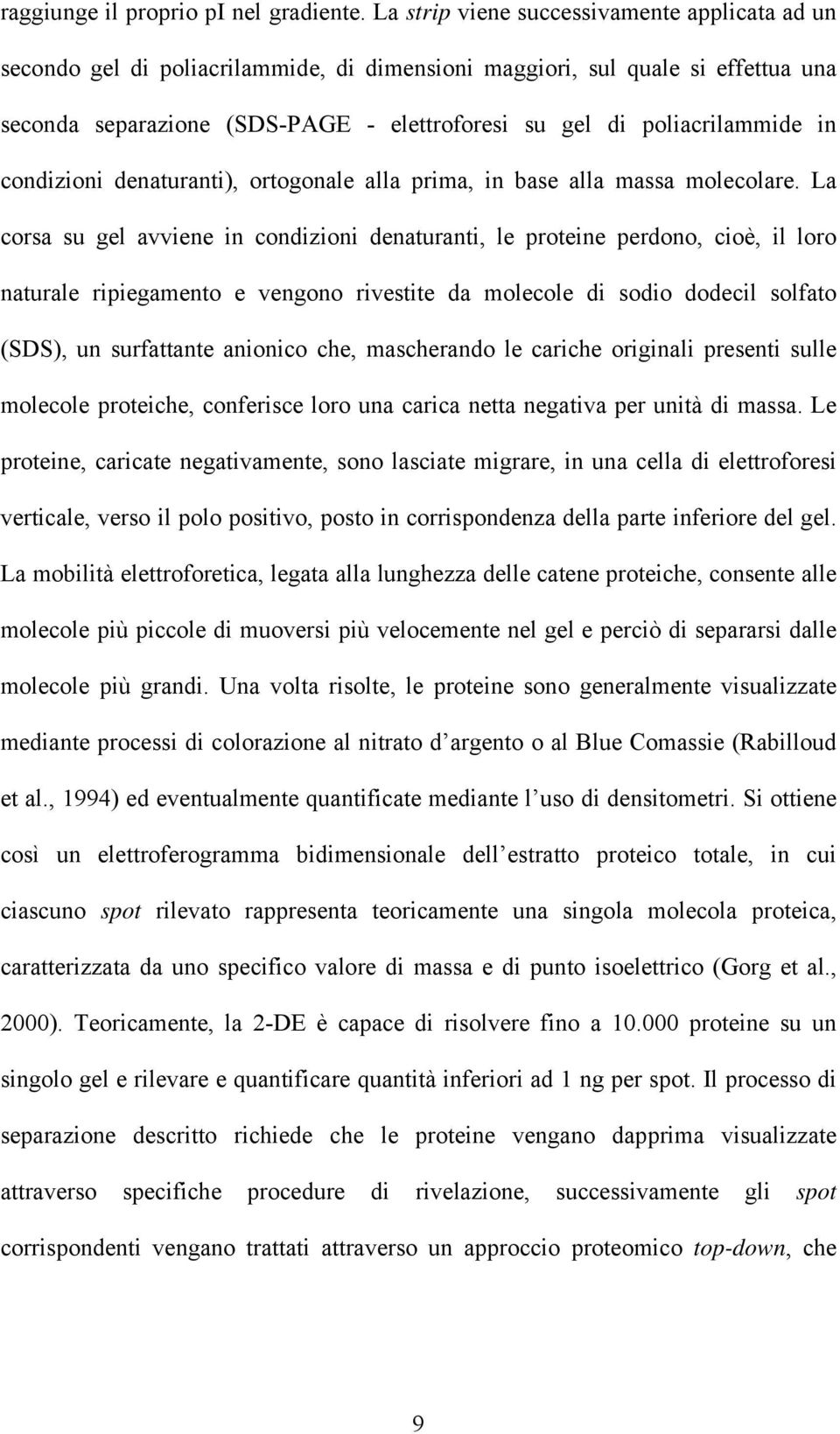 poliacrilammide in condizioni denaturanti), ortogonale alla prima, in base alla massa molecolare.