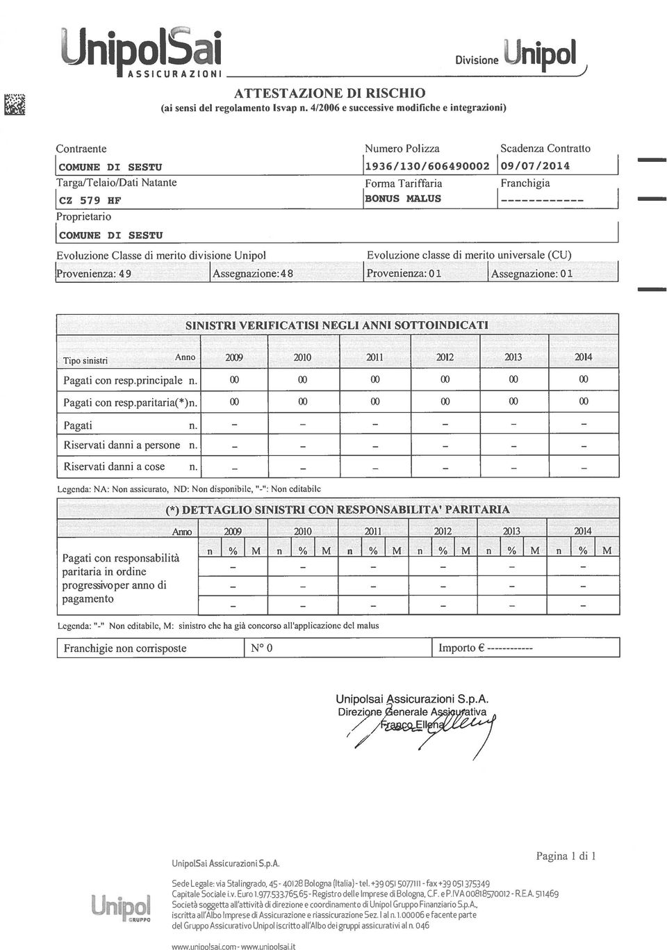 merito universale (CU) IProvenienza: 49 Assegnazione: 48 Provenienza: 01 Assegnazione: 01 Tipo sinist Anno 2(Xl9 2010 2011 2012 2013 2014 Pagati con resp.principale n.