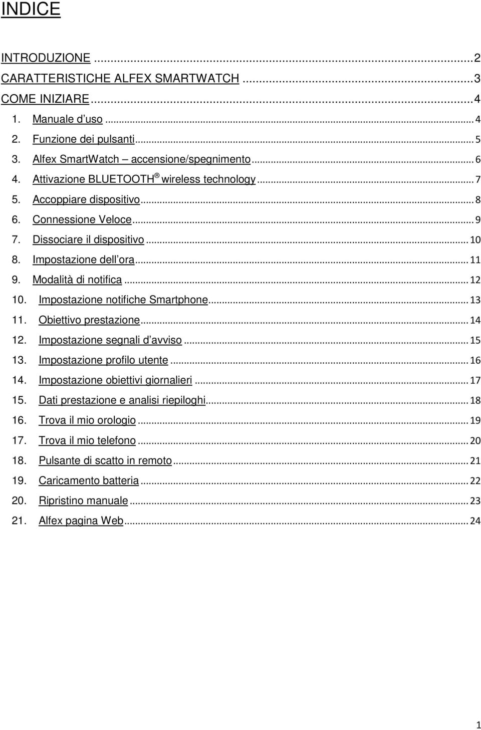 .. 12 10. Impostazione notifiche Smartphone... 13 11. Obiettivo prestazione... 14 12. Impostazione segnali d avviso... 15 13. Impostazione profilo utente... 16 14. Impostazione obiettivi giornalieri.